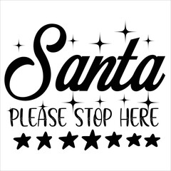 Santa please stop here Merry Christmas shirt print template, funny Xmas shirt design, Santa Claus funny quotes typography design