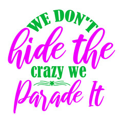 We don't hide the crazy we parade it