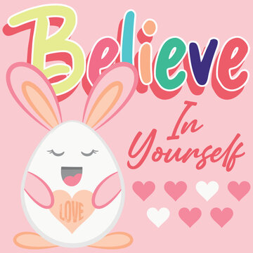 Illustration rabbit egg with text Believe in Your Self, cute ears, fashion style.