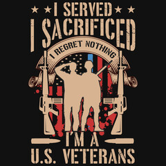 I served i sacrificed i regret nothing u.s. veteran's tshirt design