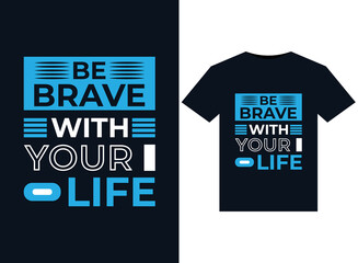 Be brave with your life illustrations for print-ready T-Shirts design