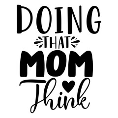 Doing That Mom Think