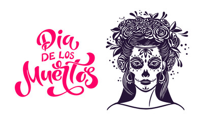 Day of the dead is a Mexican holiday. Lettering Dia de los muertos. Woman with makeup - sugar skull with rose flowers.