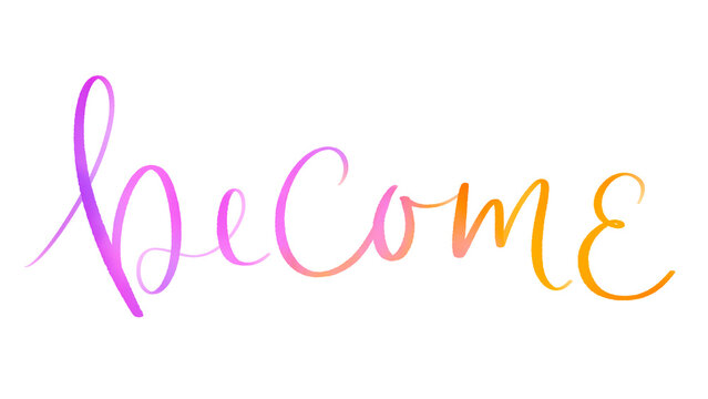 BECOME colorful brush lettering banner on transparent background