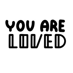 You are loved lettering. Motivation phrases. Isolated on white background.