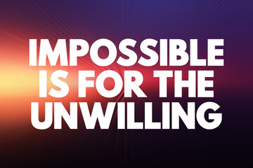 Obraz premium Impossible is for the Unwilling text quote, concept background