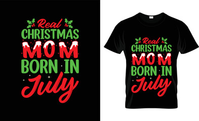 Real Christmas mom born in July Christmas T-shirt Design 