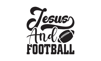 Jesus and Football  Football SVG T-shirt Design Template SVG Cut File Typography, Football SVG Files for Cutting Cricut and Silhouette Printable Vector Illustration