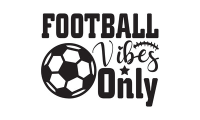 Football Vibes Only Football SVG, Football T-shirt Design Template SVG Cut File Typography, Football SVG Files for Cutting Cricut and Silhouette Printable Vector Illustration 