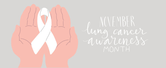 Lung cancer awareness month Novermber handwritten lettering. Hands holding white support ribbon. Web banner vector.