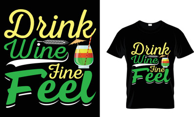 drink wine fine feel t-shirt design template.