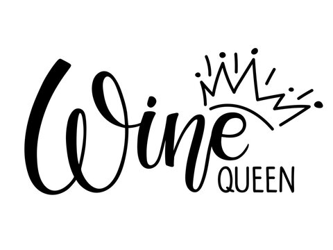 Wine queen inscription. Label element wine queen. Vector calligraphy lettering with crown sketch on white background. Black and white Handwritten phrase for card, Poster, Sticker. Funny wine slogan.