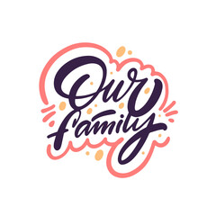 Our Family hand drawn calligraphy lettering phrase. Modern colorful text vector illustration.