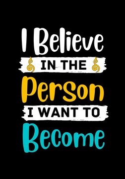 I Believe In The Person I Want To Become. Inspirational Quote. Motivational Quote Poster Design