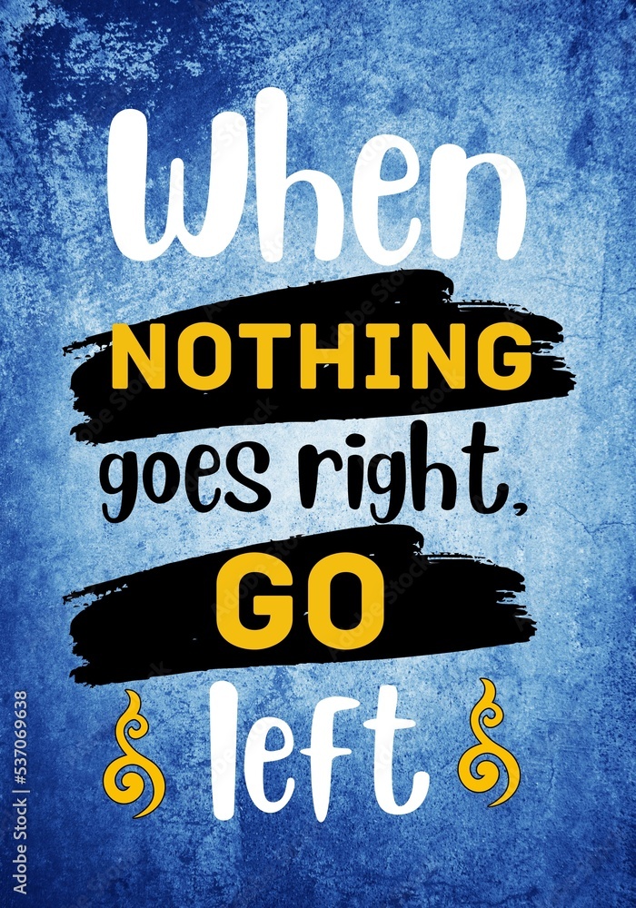 Wall mural When nothing goes right, go left. Inspirational Quote. Typography Motivational Quote Poster Design - Wall murals