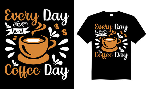 Coffee typography t-shirt vector design. Every day is a coffee day.