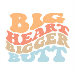 Big Heart Bigger Butt eps design