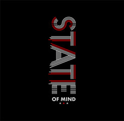 STATE OF MIND, typography graphic design, for t-shirt prints, vector illustration. 