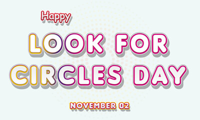 Happy Look for Circles Day, November 02. Calendar of November Retro Text Effect, Vector design