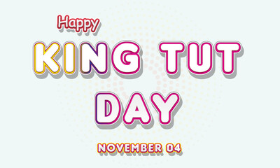 Fototapeta na wymiar Happy King Tut Day, November 04. Calendar of November Retro Text Effect, Vector design