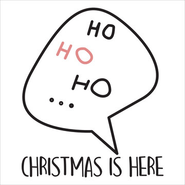 Ho ho ho Christmas is here Merry Christmas shirt print template, funny Xmas shirt design, Santa Claus funny quotes typography design