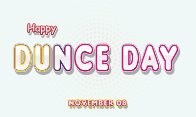 Fototapeta na wymiar Happy Dunce Day, November 08. Calendar of November Retro Text Effect, Vector design