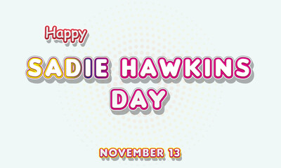Happy Sadie Hawkins Day, November 13. Calendar of November Retro Text Effect, Vector design