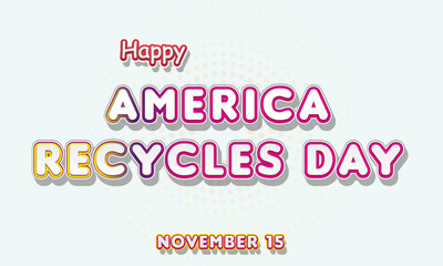 Happy America Recycles Day, November 15. Calendar of November Retro Text Effect, Vector design