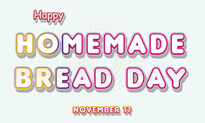 Happy Homemade Bread Day, November 17. Calendar of November Retro Text Effect, Vector design