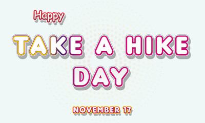 Happy Take A Hike Day, November 17. Calendar of November Retro Text Effect, Vector design