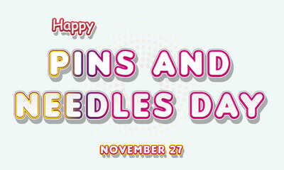 Happy Pins and Needles Day, November 27. Calendar of November Retro Text Effect, Vector design