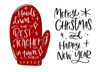 Christmas teacher appreciation card. Merry Christmas and Happy New year modern calligraphy greeting phrase for winter holidays gift with mitten silhouette.