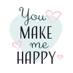 Handwritten inscription You make me happy quote, modern calligraphy, vector illustration