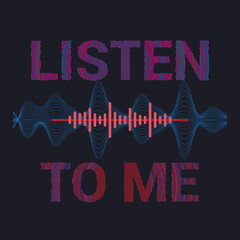 'Listen to me" slogan, Non-destructive line text effect  vector graphic t-shirt design.
