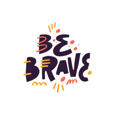 Fototapeta premium Be brave. Grunge lettering phrase. Punk typography style. Vector illustration.