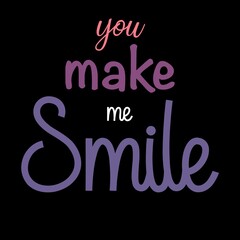 you make me smile lettering words to start the day of love