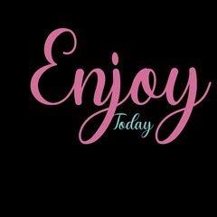Enjoy today lettering letters write quote affirmation for the day