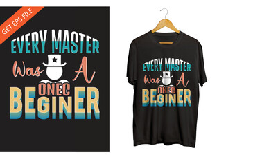 Every master was a once beginner T-shirt Design