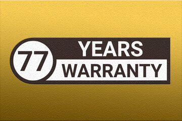 77 years warranty. Warranty period emblem. Guarantee emblem on a golden gradient. Logo indicating term for product. 77 year warranty sticker. seventy-seven