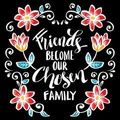 Fototapeta na wymiar Friends become our chosen family hand lettering. Poster quotes.