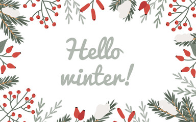 Obraz na płótnie Canvas Christmas banner with the text, Hello winter! A frame of green spruce branches, red rosehip berries, cranberries, currants and snow flakes. Vector New Year's template for text, poster.