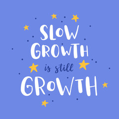 Hand drawn lettering motivational quote. The inscription: slow growth is still growth. Perfect design for greeting cards, posters, T-shirts, banners, print invitations. Self care concept.