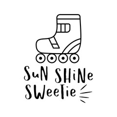 Creative silhouette style illustration of roller blade and Sun Shine Sweetie text on white background