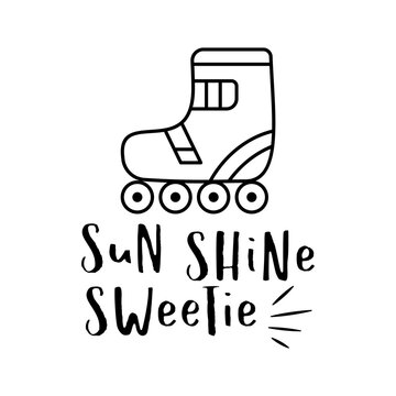 Creative silhouette style illustration of roller blade and Sun Shine Sweetie text on white background