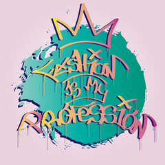 Fashion my profession inscription in the graffiti style. Marker tag with smudges squiezer effect. Modern vector illustration isolated on the background.Can be used as print, sticker, flyer, decoration