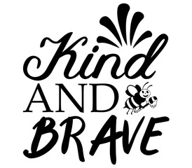 Kind and Brave SVG, Bee SVG, Bee SVG Design, Bee, Bee Bundle, T-Shirt Design, Sublimation, Bee SVG Design Bundle, Bee T-Shirt Design, Bee Shirt, PNG,