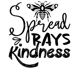 Spread Rays Kindness SVG, Bee SVG, Bee SVG Design, Bee, Bee Bundle, T-Shirt Design, Sublimation, Bee SVG Design Bundle, Bee T-Shirt Design, Bee Shirt, PNG,