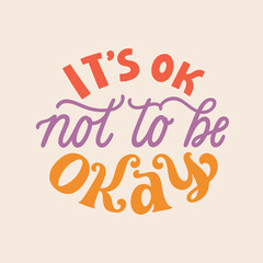 It's okay not to be okay. Hand written lettering quote. Mental health motivational phrase. MInimalistic modern typographic slogan. Depression awareness.