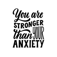 You are stronger than your Anxiety. Hand written lettering quote. Mental health motivational phrase. MInimalistic modern typographic slogan.