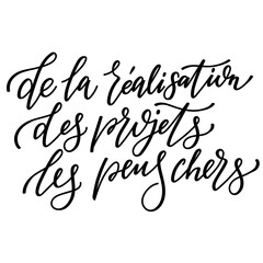 Hand drawn french lettering "de la realisation des projets les peus chers" isolated on transparent backround